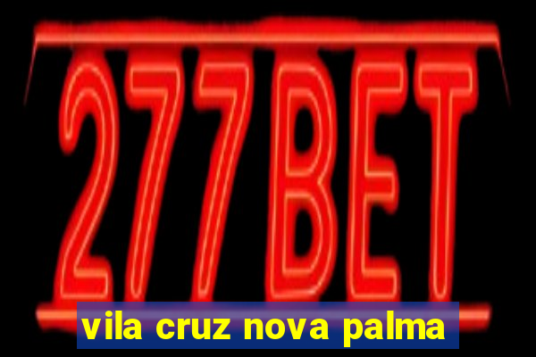 vila cruz nova palma