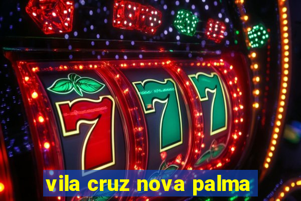 vila cruz nova palma