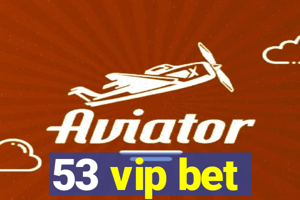53 vip bet