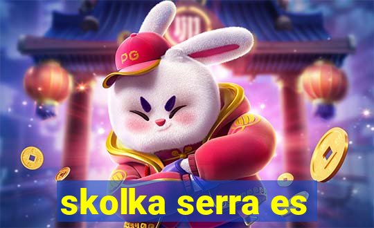 skolka serra es