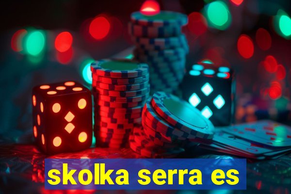 skolka serra es