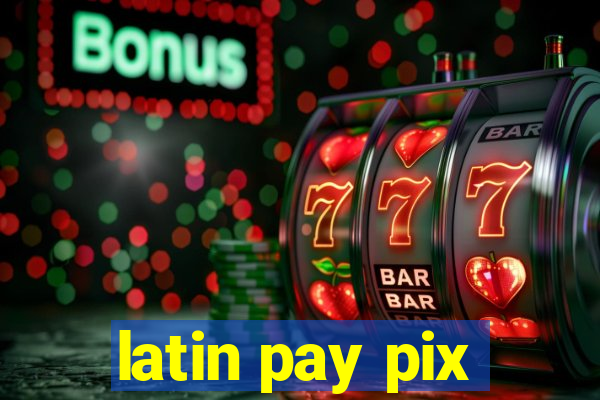 latin pay pix