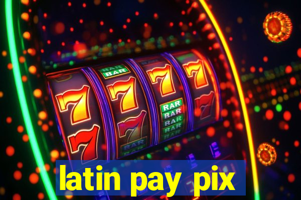 latin pay pix