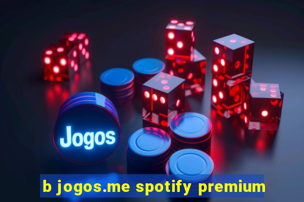 b jogos.me spotify premium