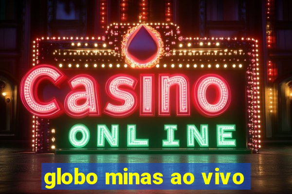 globo minas ao vivo