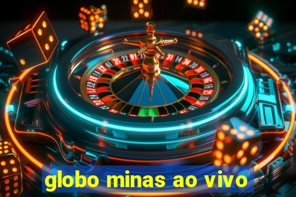 globo minas ao vivo