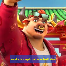 instalar aplicativo bullsbet