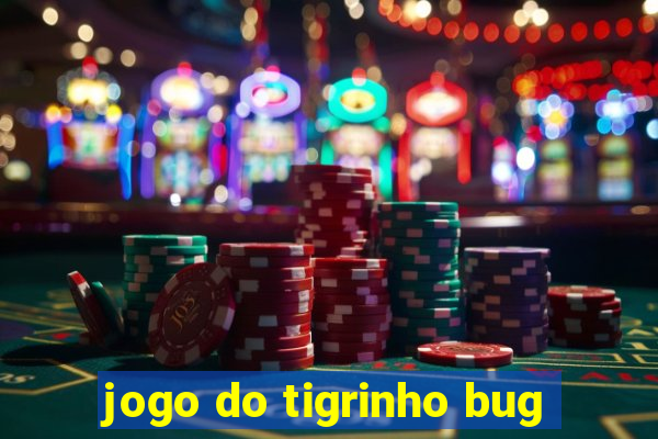 jogo do tigrinho bug