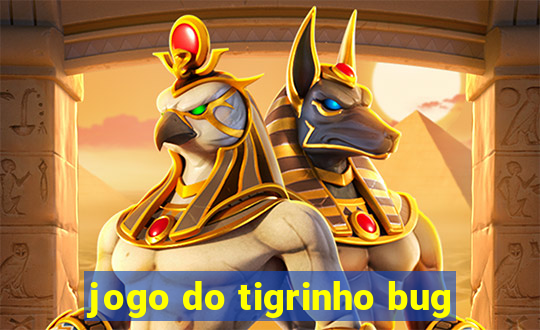 jogo do tigrinho bug