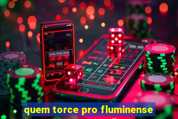 quem torce pro fluminense