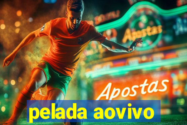 pelada aovivo
