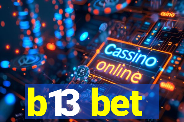 b13 bet