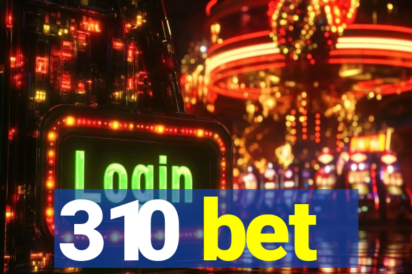 310 bet