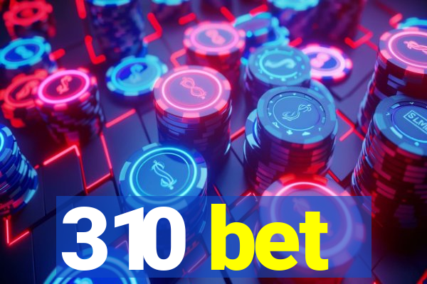 310 bet