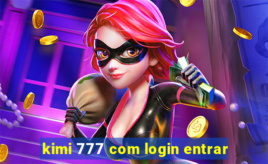 kimi 777 com login entrar