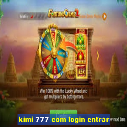 kimi 777 com login entrar
