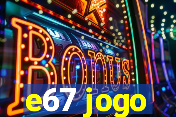 e67 jogo