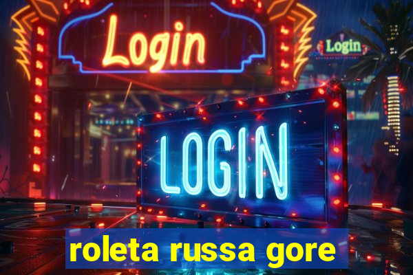 roleta russa gore