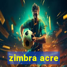 zimbra acre