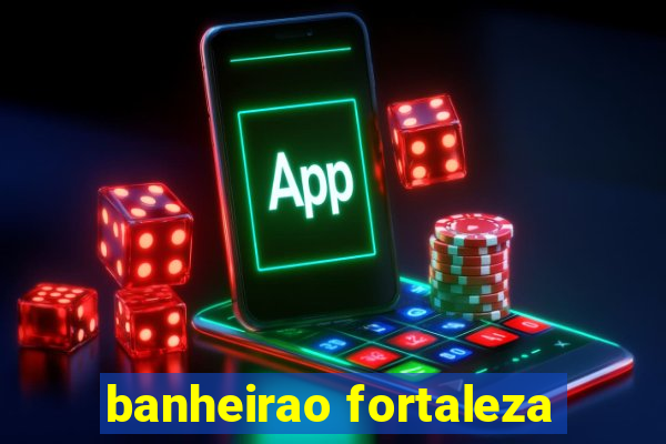 banheirao fortaleza