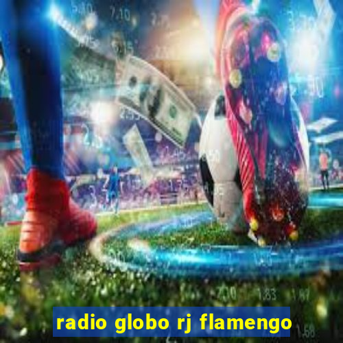 radio globo rj flamengo