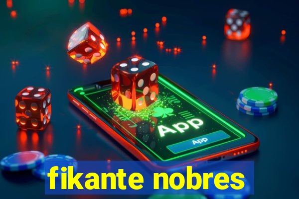 fikante nobres