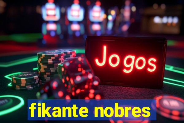 fikante nobres