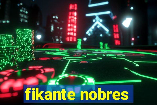 fikante nobres