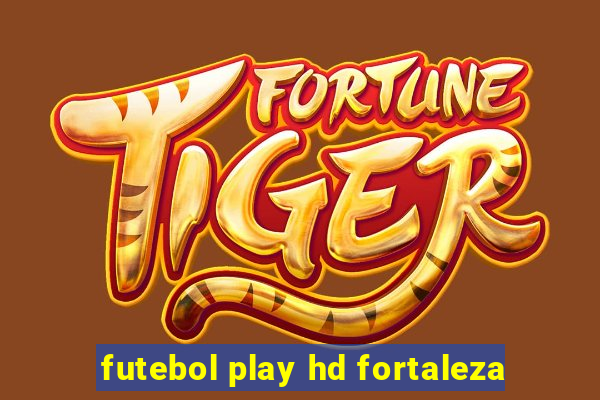 futebol play hd fortaleza