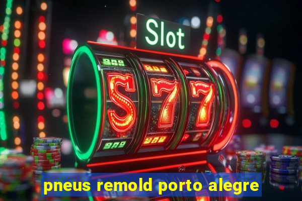 pneus remold porto alegre