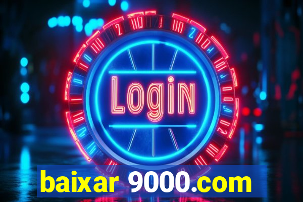 baixar 9000.com