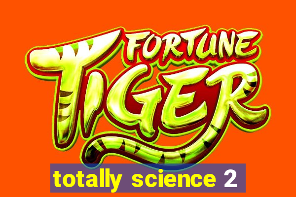 totally science 2