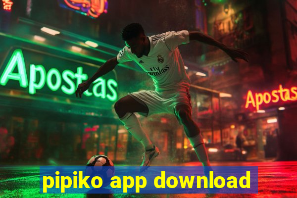 pipiko app download