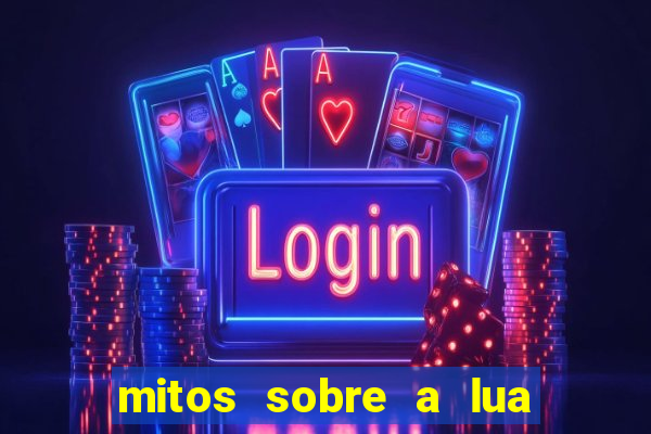 mitos sobre a lua nova mitos sobre a lua minguante