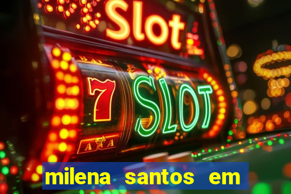 milena santos em vizinhas gostosas