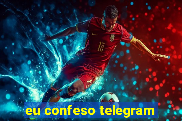 eu confeso telegram