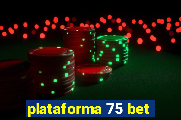 plataforma 75 bet