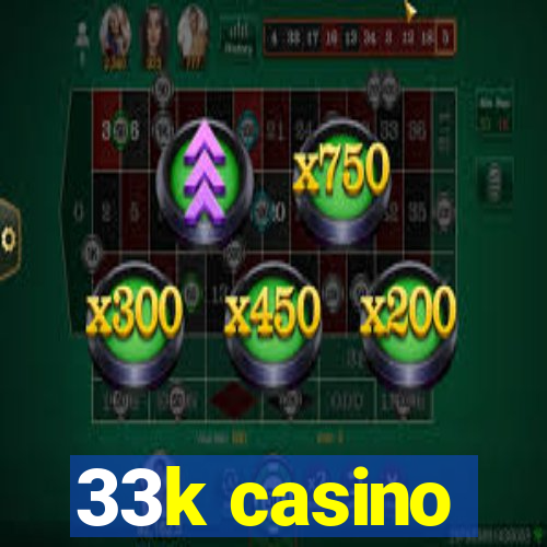 33k casino