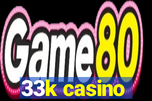 33k casino