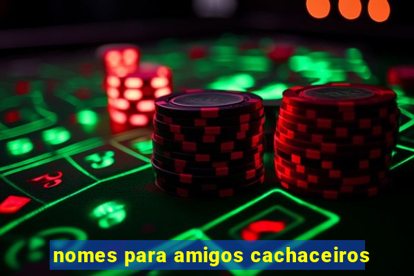 nomes para amigos cachaceiros