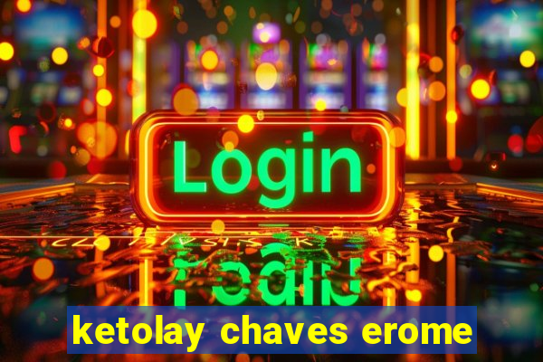 ketolay chaves erome