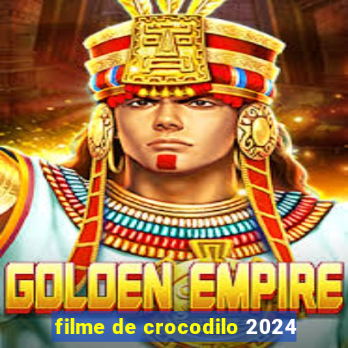 filme de crocodilo 2024