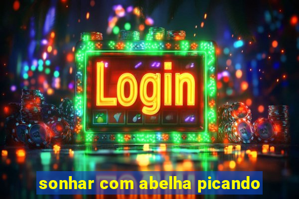 sonhar com abelha picando