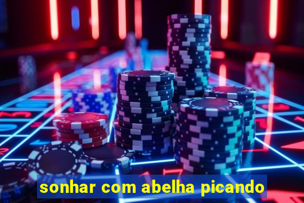 sonhar com abelha picando