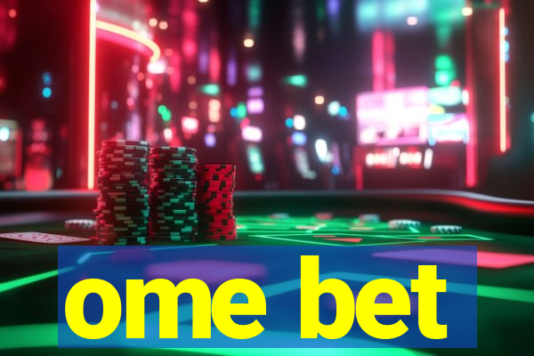 ome bet