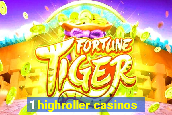 1 highroller casinos