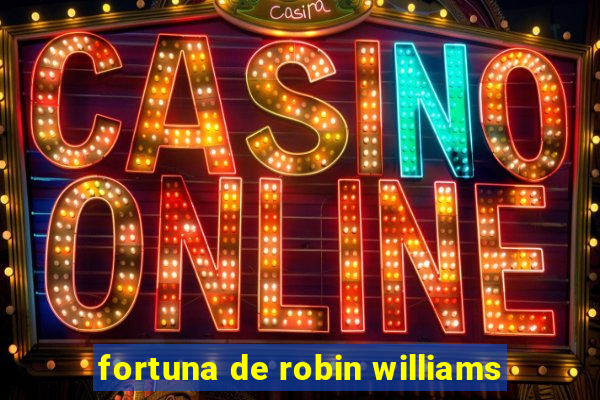 fortuna de robin williams