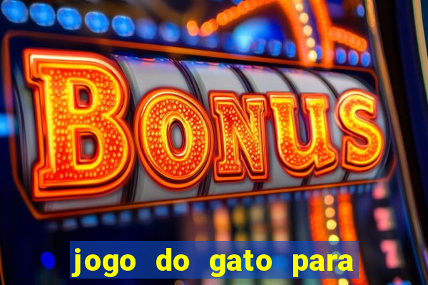 jogo do gato para ganhar dinheiro