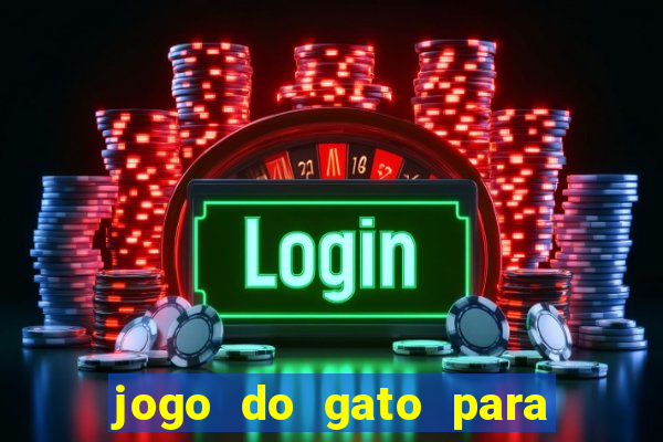 jogo do gato para ganhar dinheiro