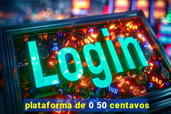 plataforma de 0 50 centavos